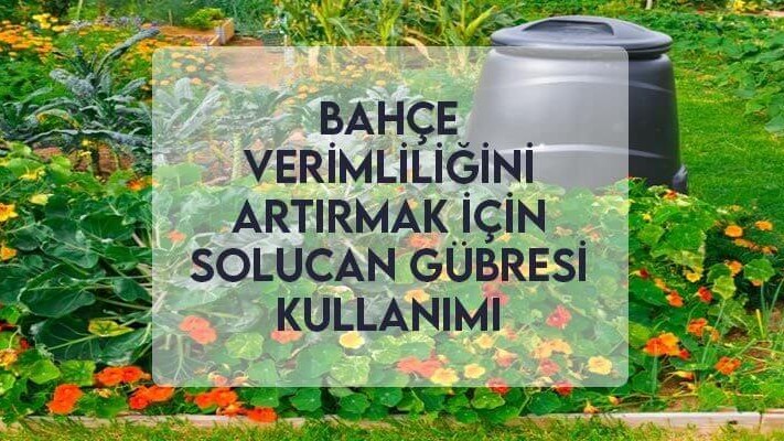 Bahçe Verimliliğini Artırmak İçin Solucan Gübresi Kullanımı Bahçe Verimliliğini Artırmak İçin Solucan Gübresi Kullanımı