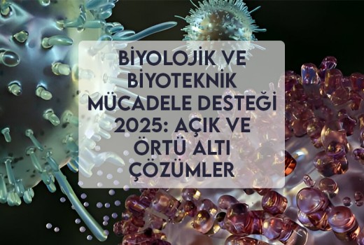 Biyolojik ve Biyoteknik Mücadele Desteği 2025: Açık ve Örtü Altı Çözümler Biyolojik ve Biyoteknik Mücadele Desteği 2025: Açık ve Örtü Altı Çözümler