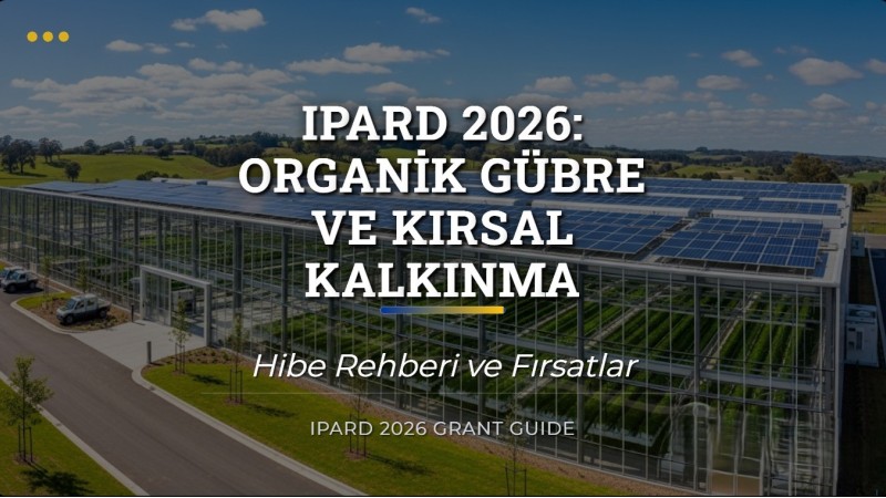 IPARD 2026: Organik Gübre ve Kırsal Kalkınma Hibe Rehberi