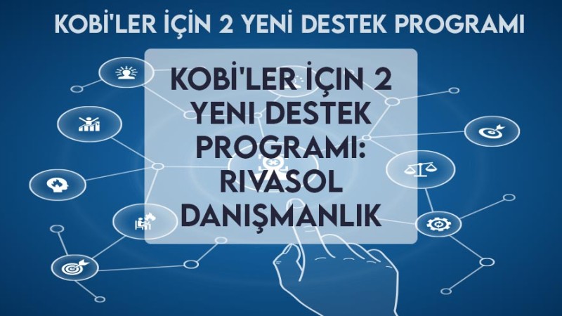KOBİ'ler İçin 2 Yeni Destek Programı: Rivasol Danışmanlık ile Rehberiniz KOBİ'ler İçin 2 Yeni Destek Programı: Rivasol Danışmanlık ile Rehberiniz