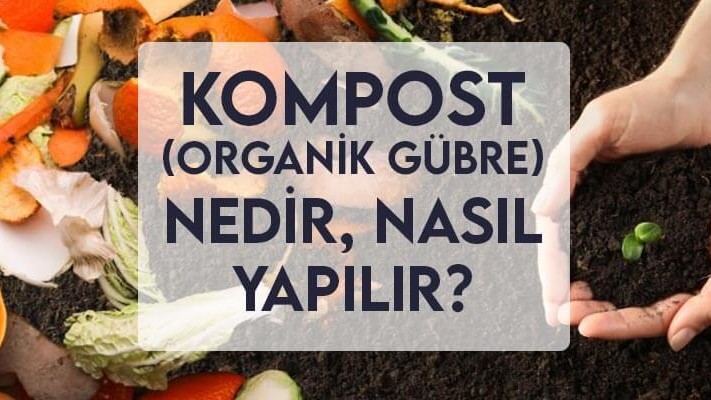 Kompost (Organik Gübre) Nedir, Nasıl Yapılır? Kompost (Organik Gübre) Nedir, Nasıl Yapılır?