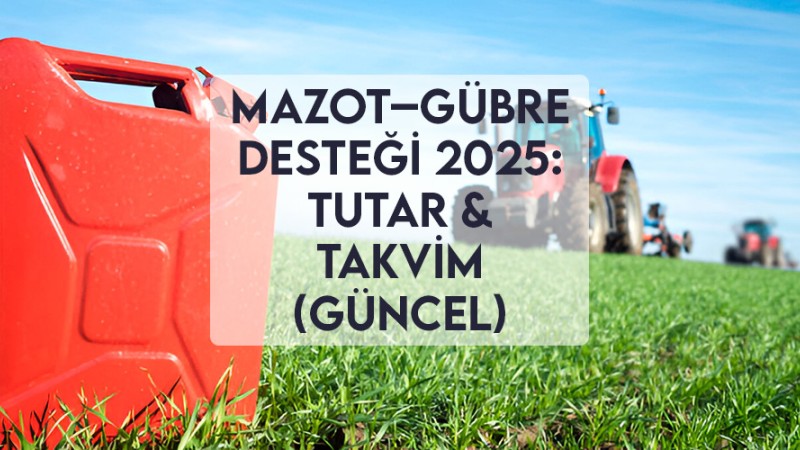 Mazot ve Gübre Desteği 2025: Tutar & Takvim (Güncel)