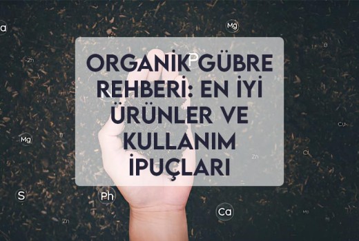 Organik Gübre Rehberi: En İyi Ürünler ve Kullanım İpuçları Organik Gübre Rehberi: En İyi Ürünler ve Kullanım İpuçları