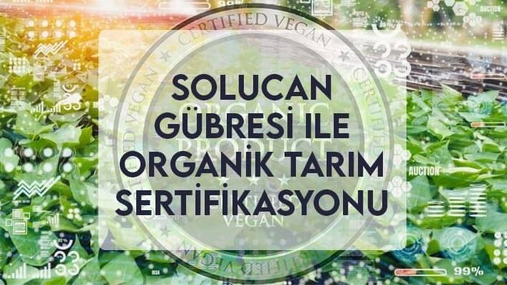 Solucan Gübresi ile Organik Tarım Sertifikasyonu Solucan Gübresi ile Organik Tarım Sertifikasyonu