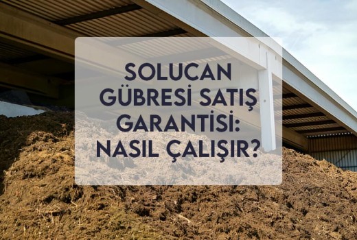 Solucan Gübresi Satış Garantisi: Nasıl Çalışır? Solucan Gübresi Satış Garantisi: Nasıl Çalışır?