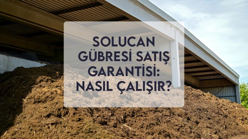 Solucan Gübresi Satış Garantisi: Nasıl Çalışır? Solucan Gübresi Satış Garantisi: Nasıl Çalışır?