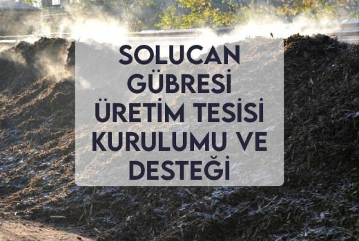 Solucan Gübresi Üretim Tesisi Kurulumu ve Desteği Solucan Gübresi Üretim Tesisi Kurulumu ve Desteği