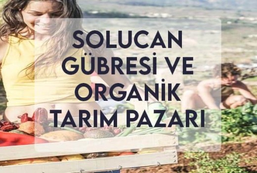 Solucan Gübresi ve Organik Tarım Pazarı Solucan Gübresi ve Organik Tarım Pazarı