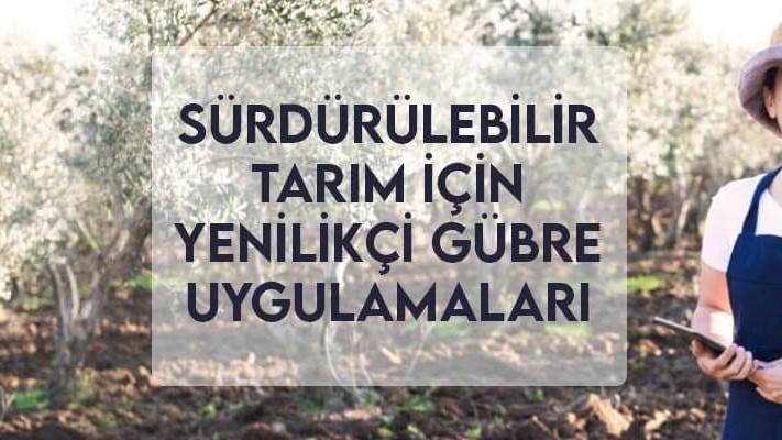 Sürdürülebilir Tarım için Yenilikçi Gübre Uygulamaları Sürdürülebilir Tarım için Yenilikçi Gübre Uygulamaları