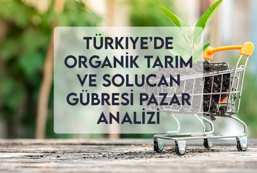 Türkiye’de Organik Tarım ve Solucan Gübresi Pazar Analizi Türkiye’de Organik Tarım ve Solucan Gübresi Pazar Analizi