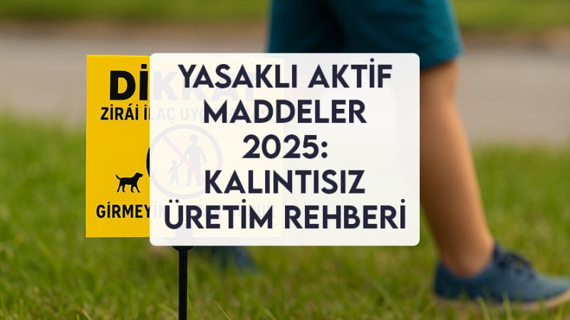 Yasaklı Aktif Maddeler 2025: Kalıntısız Üretim Rehberi Yasaklı Aktif Maddeler 2025: Kalıntısız Üretim Rehberi